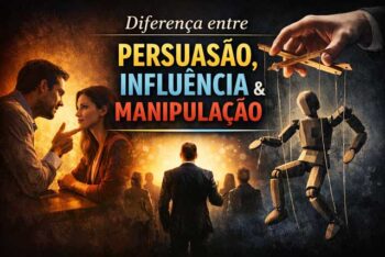 Qual é a diferença entre influência, persuasão e manipulação?