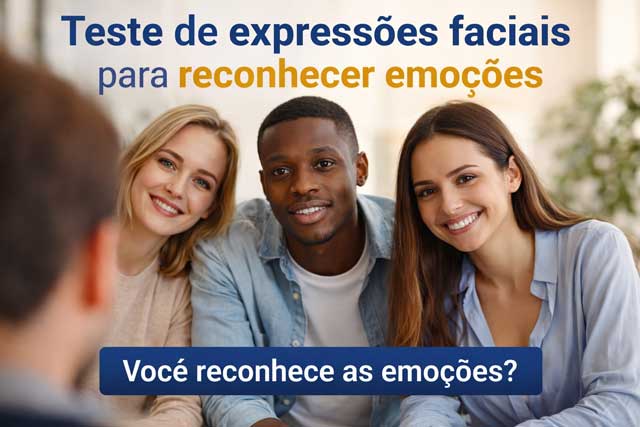 Coloque sua percepção à prova com um teste de expressões faciais para reconhecer emoções e entenda como o corpo revela sentimentos.