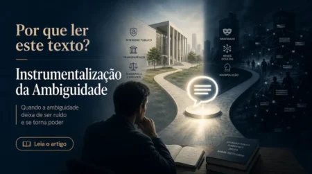 A instrumentalização da ambiguidade mostra como sentidos aparentemente legítimos podem abrir caminhos distintos para poder, risco e responsabilidade.