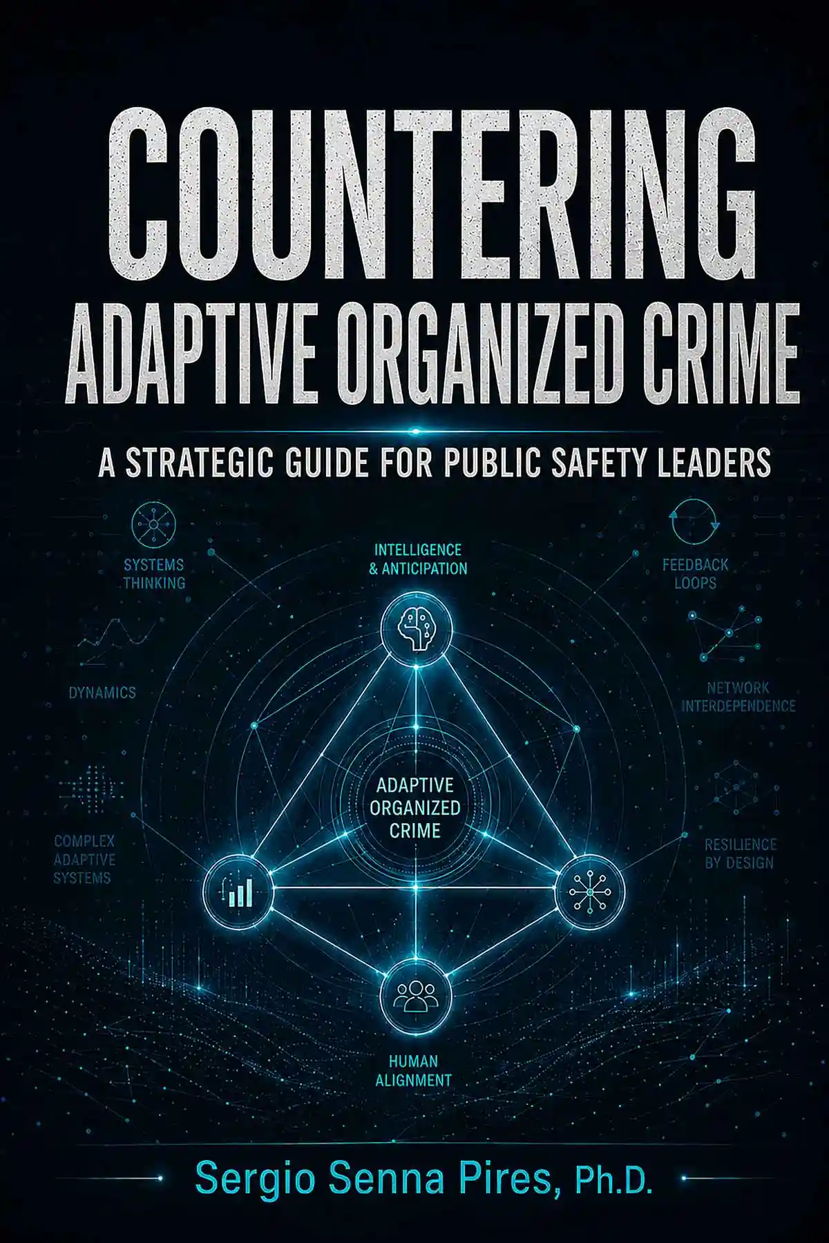 Capa do livro Countering Adaptive Organized Crime, de Sergio Senna Pires, Ph.D., sobre crime organizado adaptativo, sistemas criminais, inteligência, antecipação e estratégia em segurança pública.