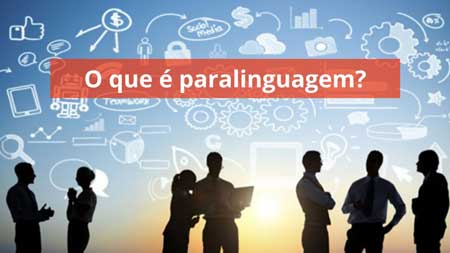o-que-e-paralinguagem-na-linguagem-corporal-ibrale-450